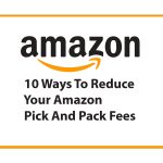 10 Ways To Reduce Your Amazon Pick And Pack Fees