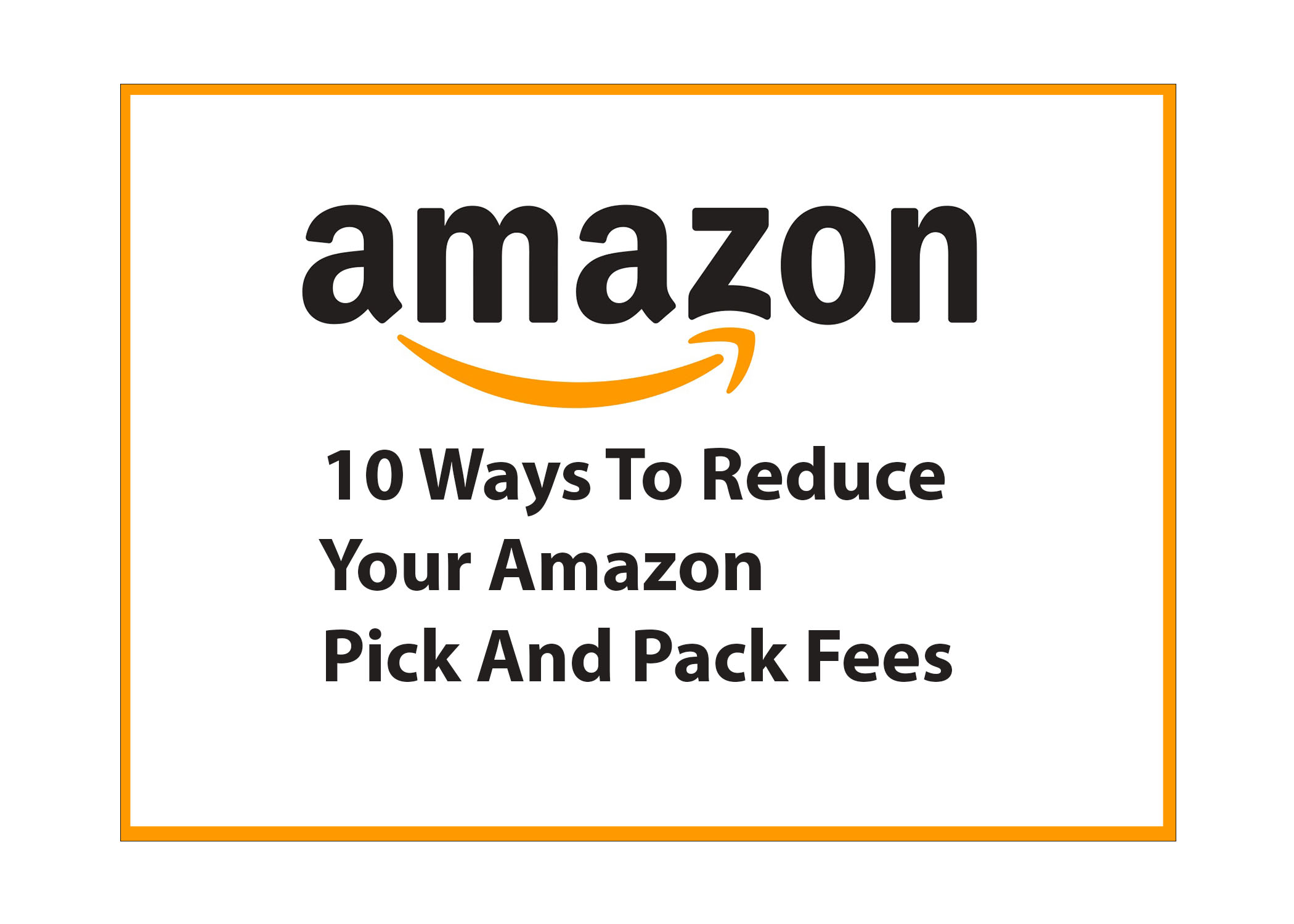 10 Ways To Reduce Your Amazon Pick And Pack Fees