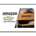 How To Monitor Your Amazon Order Defect Rate
