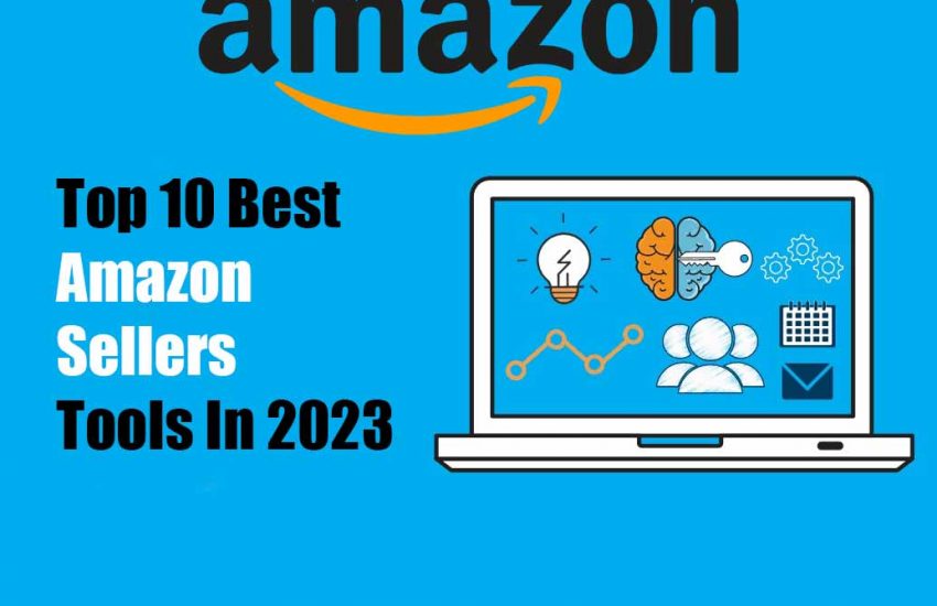 Top 10 Best Amazon Sellers Tools In 2023