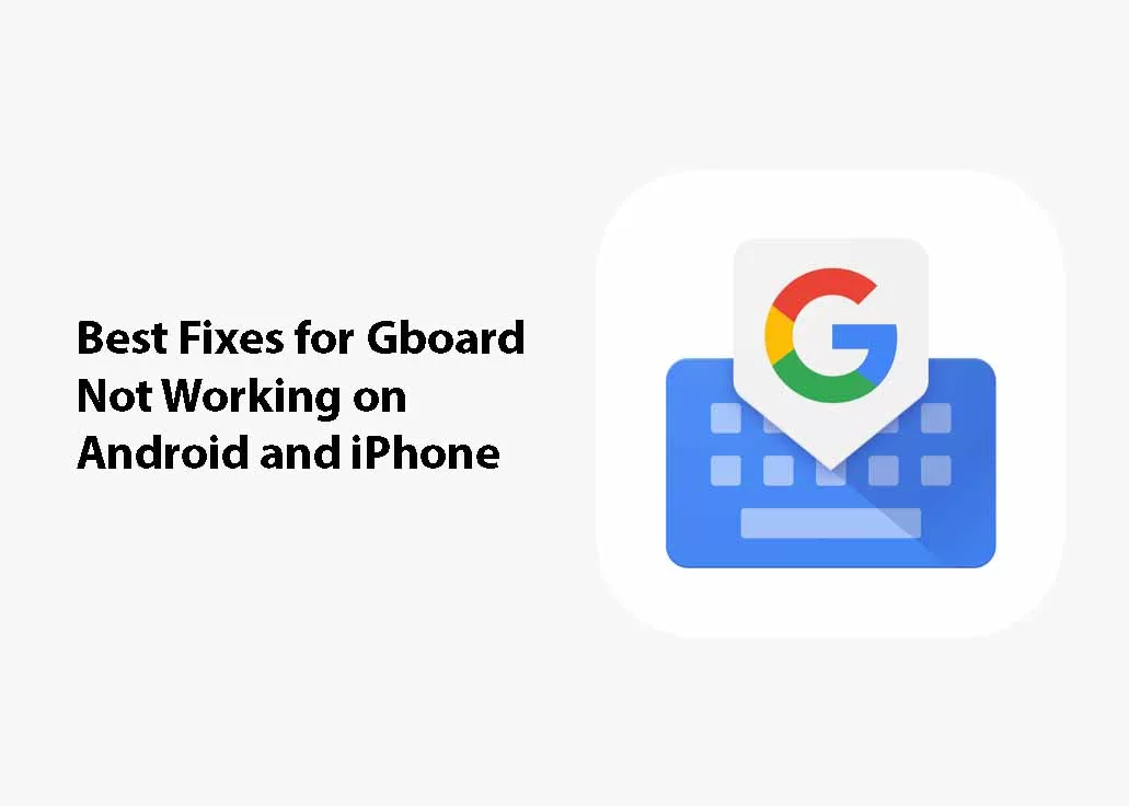 Best Fixes for Gboard Not Working on Android and iPhone