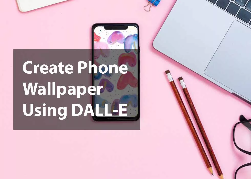 How to Create Phone Wallpaper Using DALL-E