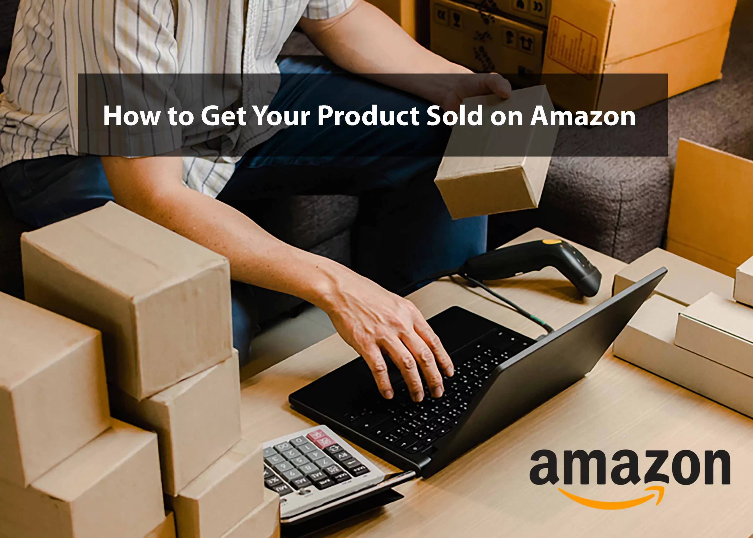 How to Get Your Product Sold on Amazon