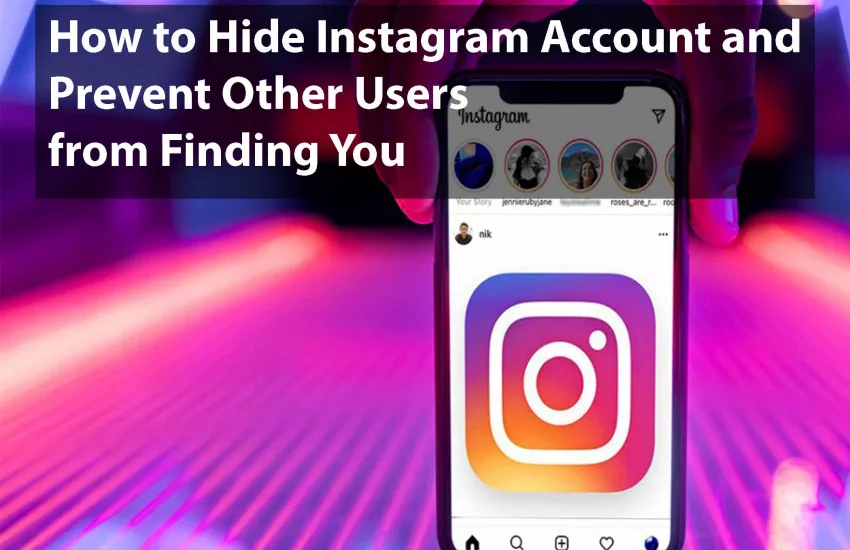 How to Hide Instagram Account and Prevent Other Users from Finding You