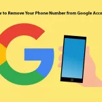 How to Remove Your Phone Number from Google Account