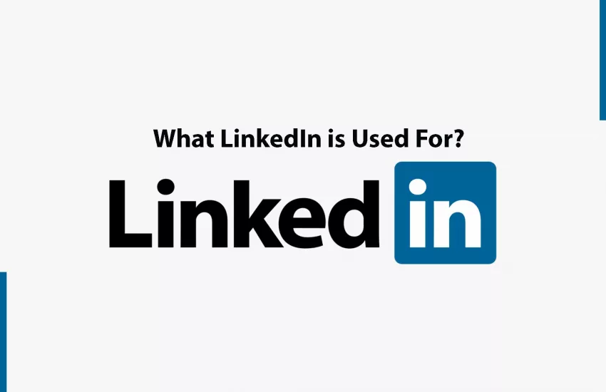 What LinkedIn is Used For?