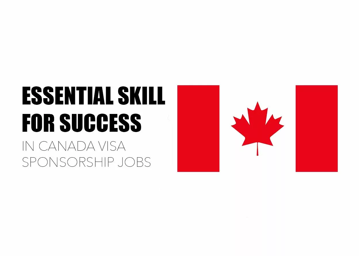 Essential Skills for Success in Canadian Visa Sponsored Jobs