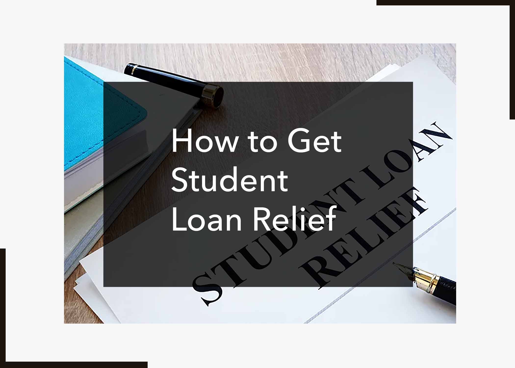 How to Get Student Loan Relief