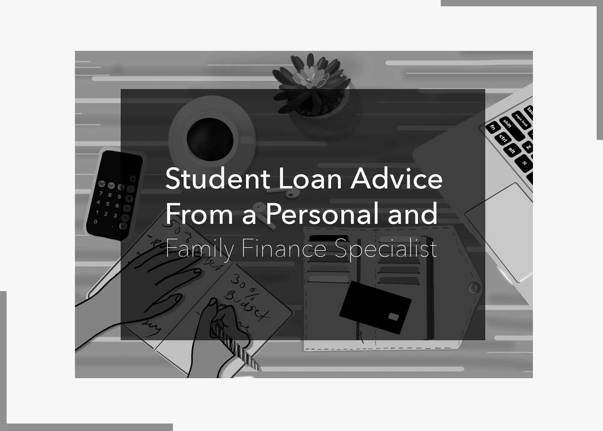 Student Loan Advice From a Personal and Family Finance Specialist