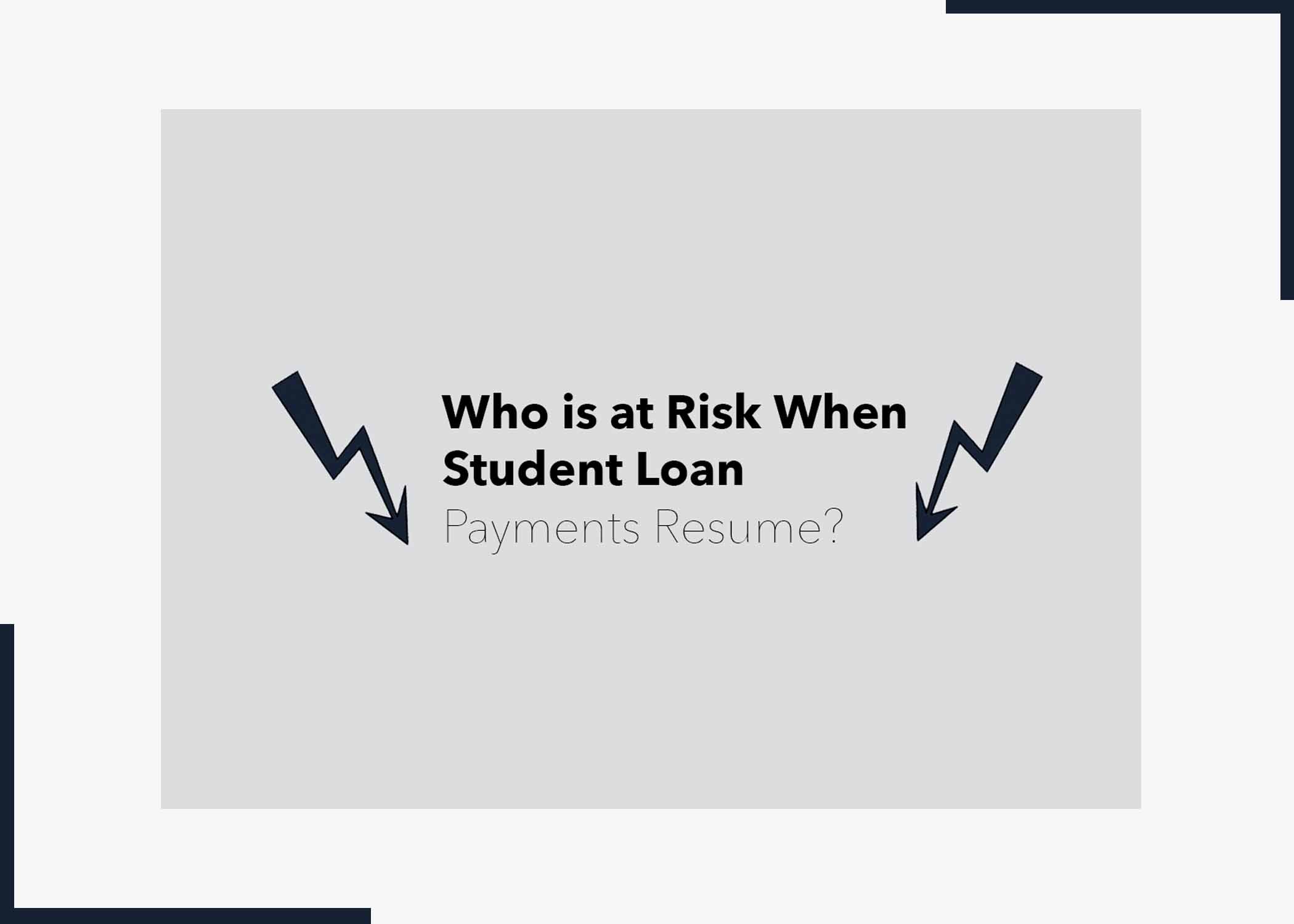 Who is at Risk When Student Loan Payments Resume?