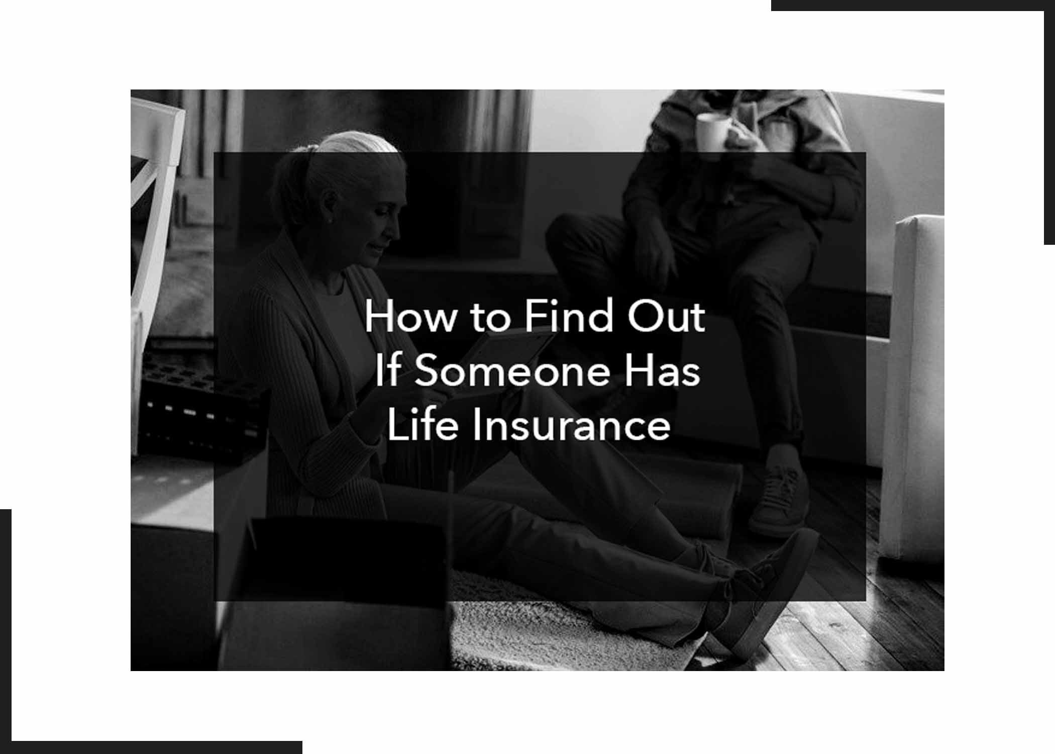 How to Find Out If Someone Has Life Insurance 
