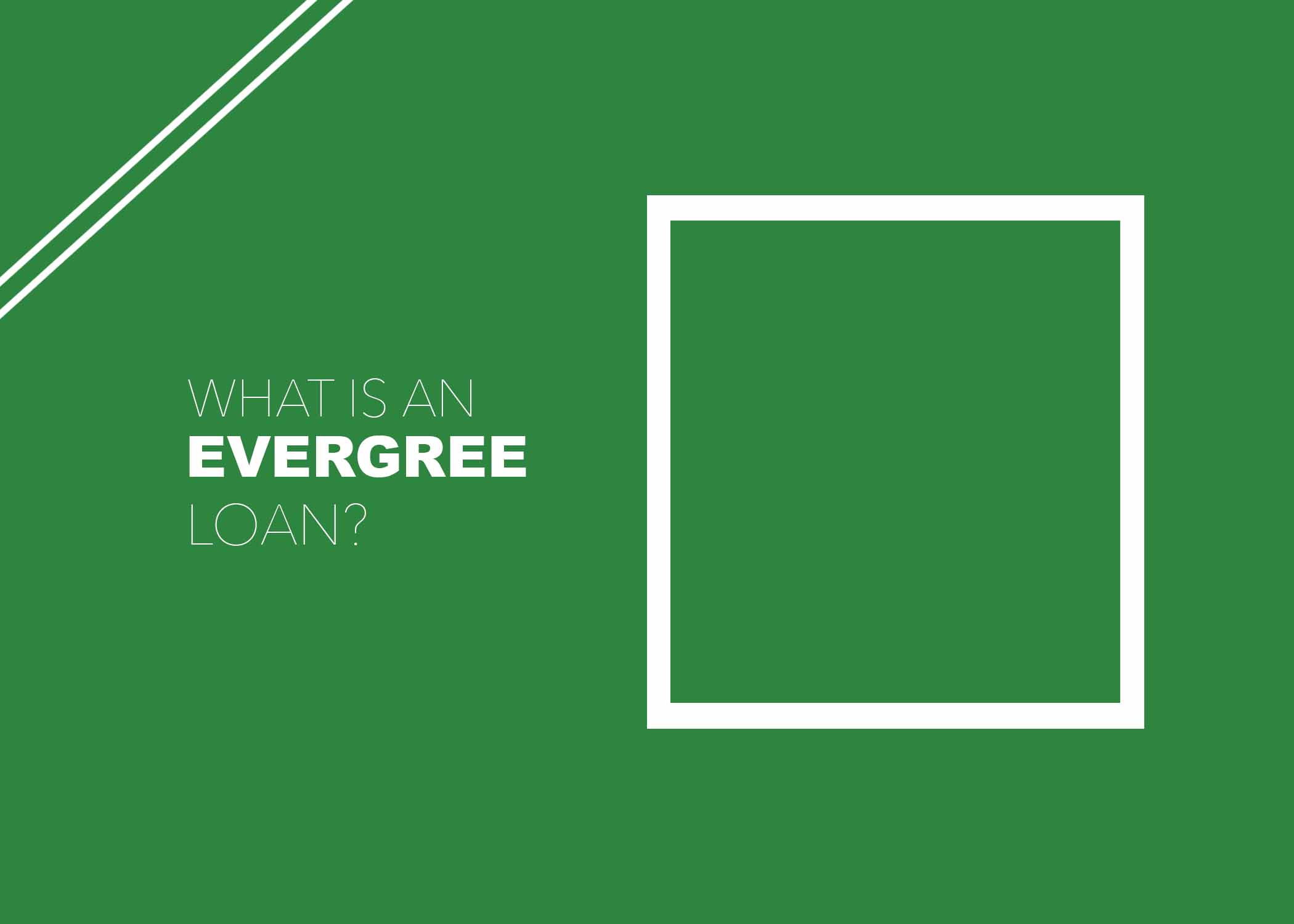 What is an Evergreen Loan?
